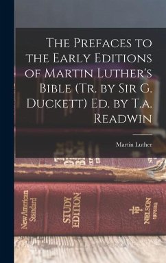 The Prefaces to the Early Editions of Martin Luther's Bible (Tr. by Sir G. Duckett) Ed. by T.a. Readwin - Luther, Martin