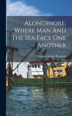 Alongshore, Where Man And The Sea Face One Another