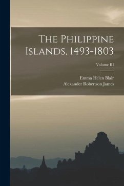 The Philippine Islands, 1493-1803; Volume III - Blair, Emma Helen; Robertson James, Alexander