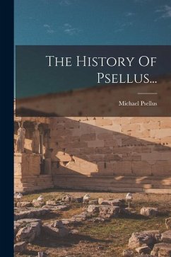 The History Of Psellus... - Psellus, Michael