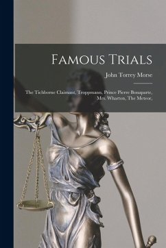 Cover Famous Trials: The Tichborne Claimant, Troppmann, Prince Pierre Bonaparte, Mrs. Wharton, The Meteor,