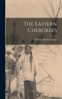 The Eastern Cherokees - Gilbert, William Harlen