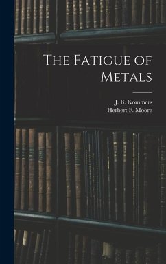 The Fatigue of Metals - Moore, Herbert F. B.; Kommers, J. B. B.