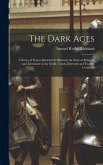 The Dark Ages: A Series of Essays Intended to Illustrate the State of Religion and Literature in the Ninth, Tenth, Eleventh and Twelf