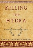 Killing the Hydra: A Novel of the Roman Empire