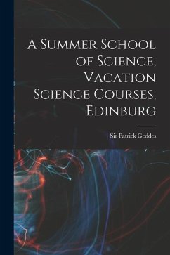 A Summer School of Science, Vacation Science Courses, Edinburg - Geddes Patrick