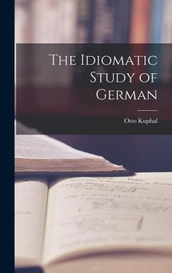 The Idiomatic Study of German - Kuphal, Otto