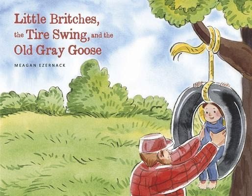 Little Britches, the Tire Swing, and the Old Gray Goose Little Britches, the Tire Swing, and the Old Gray Goose