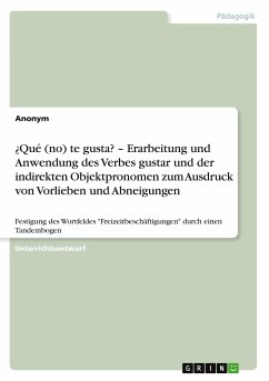 ¿Qué (no) te gusta? ¿ Erarbeitung und Anwendung des Verbes gustar und der indirekten Objektpronomen zum Ausdruck von Vorlieben und Abneigungen