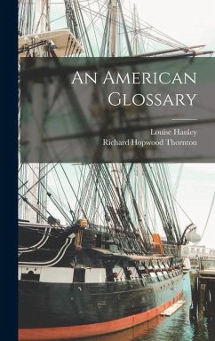 An American Glossary - Thornton, Richard Hopwood; Hanley, Louise