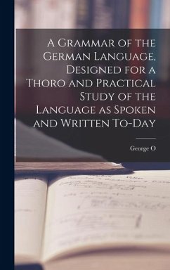 A Grammar of the German Language, Designed for a Thoro and Practical Study of the Language as Spoken and Written To-day - Curme, George O