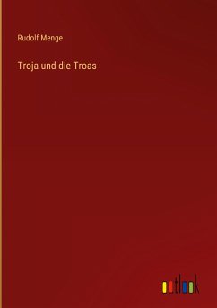 Troja und die Troas - Menge, Rudolf