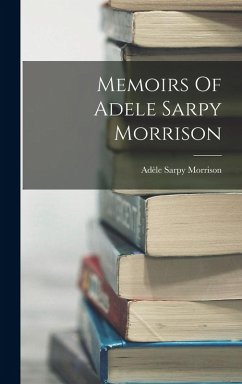 Memoirs Of Adele Sarpy Morrison - Morrison, Adèle Sarpy