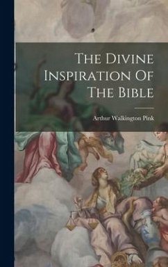 The Divine Inspiration Of The Bible - Pink, Arthur Walkington