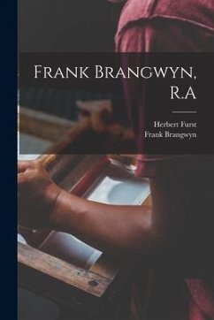 Frank Brangwyn, R.A - Furst, Herbert; Brangwyn, Frank