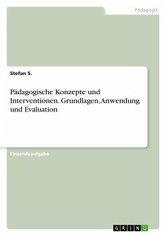 Pädagogische Konzepte und Interventionen. Grundlagen, Anwendung und Evaluation - S., Stefan