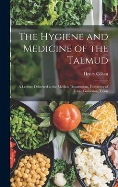 The Hygiene and Medicine of the Talmud - Cohen, Henry