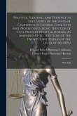 Practice, Pleading, and Evidence in the Courts of the State of California in General Civil Suits and Proceedings, Being the Code of Civil Procedure of