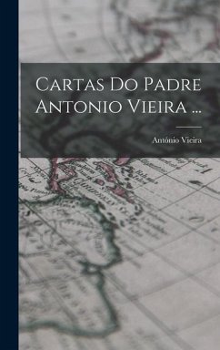 Cartas Do Padre Antonio Vieira ... - Vieira, António