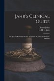 Jahr's Clinical Guide; or, Pocket-repertory for the Treatment of Acute and Chronic Diseases