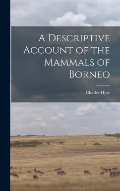 A Descriptive Account of the Mammals of Borneo - Hose, Charles