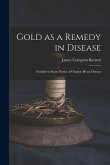 Gold as a Remedy in Disease: Notably in Some Forms of Organic Heart Disease