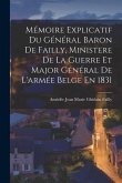 Mémoire Explicatif Du Général Baron De Failly, Ministere De La Guerre Et Major Général De L'armée Belge En 1831