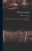 Weather: A Popular Exposition of the Nature of Weather Changes From Day to Day
