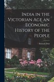 India in the Victorian Age an Economic History of the People