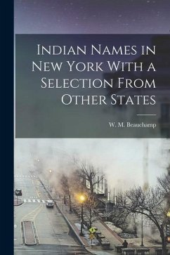 Indian Names in New York With a Selection From Other States - Beauchamp, W. M.