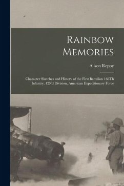 Cover Rainbow Memories: Character Sketches and History of the First Battalion 166Th Infantry, 42Nd Division, American Expeditionary Force