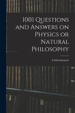 1001 Questions and Answers on Physics or Natural Philosophy