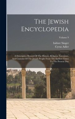 The Jewish Encyclopedia: A Descriptive Record Of The History, Religion, Literature, And Customs Of The Jewish People From The Earliest Times To - Singer, Isidore; Adler, Cyrus