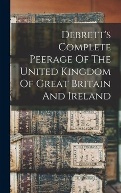 Debrett's Complete Peerage Of The United Kingdom Of Great Britain And Ireland - Anonymous