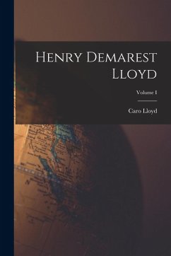 Cover Henry Demarest Lloyd; Volume I