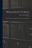 Wellesley Lyrics: Poems Written by Students & Graduates of Wellesley College