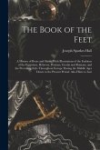 The Book of the Feet; a History of Boots and Shoes, With Illustrations of the Fashions of the Egyptians, Hebrews, Persians, Greeks and Romans, and the