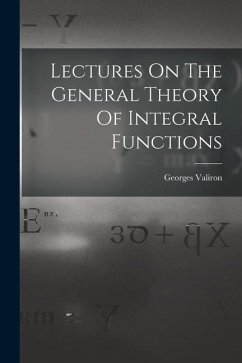 Lectures On The General Theory Of Integral Functions - Valiron, Georges