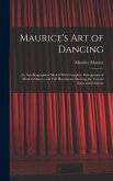 Maurice's Art of Dancing: An Autobiographical Sketch With Complete Descriptions of Modern Dances and Full Illustrations Showing the Various Step