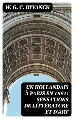 Un hollandais à Paris en 1891: Sensations de littérature et d'art (eBook, ePUB) - Byvanck, W. G. C.