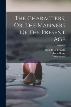 The Characters, Or, The Manners Of The Present Age - Theophrastus; Rowe, Nicholas