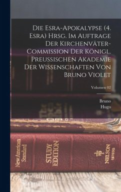 Cover Die Esra-apokalypse (4. Esra) Hrsg. im Auftrage der Kirchenväter-Commission der Königl. Preussischen Akademie der Wissenschaften von Bruno Violet; Volumen 02