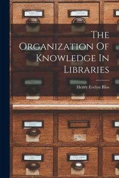 The Organization Of Knowledge In Libraries - Bliss, Henry Evelyn