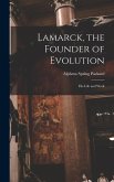 Lamarck, the Founder of Evolution: His Life and Work