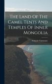 The Land Of The Camel Tents And Temples Of Inner Mongolia