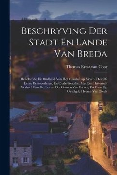 Beschryving Der Stadt En Lande Van Breda: Behelzende De Oudheid Van Het Graafschap Stryen, Deszelfs Eerste Bewoonderen, En Oude Gestalte, Met Een Hist