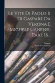 Le Vite Di Paolo Ii Di Gaspare Da Verona E Michele Canensi, Part 16...