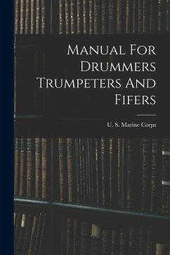 Manual For Drummers Trumpeters And Fifers - Corps, U. S. Marine