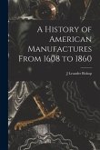 A History of American Manufactures From 1608 to 1860