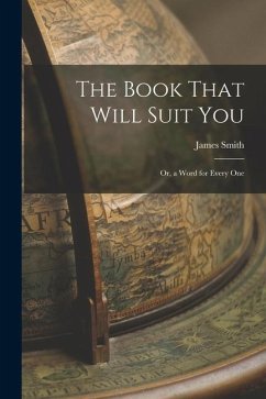 The Book That Will Suit you; or, a Word for Every One - Smith, James